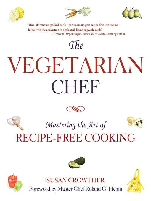 Cover image for The Vegetarian Chef: Mastering the Art of Recipe-Free Cooking